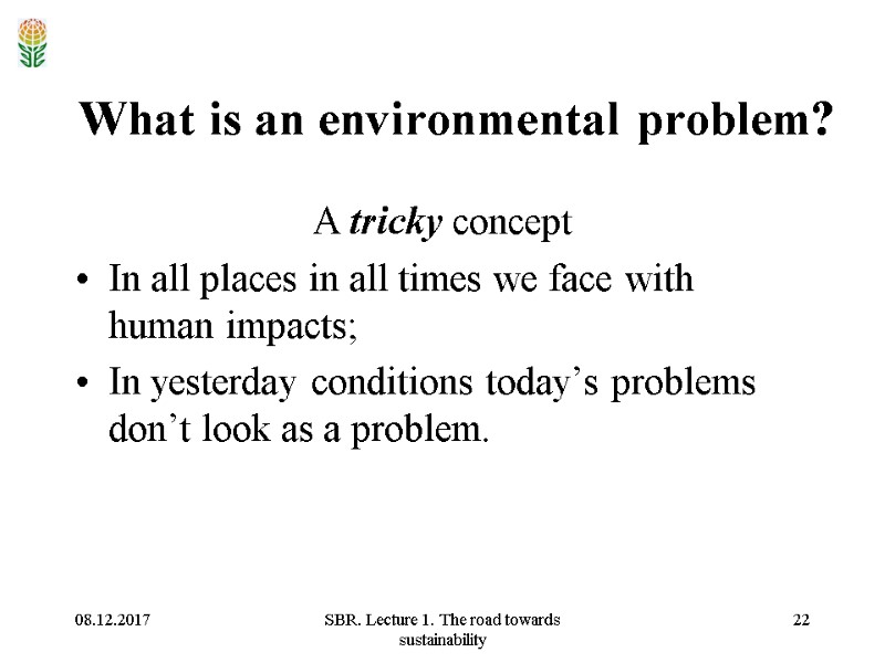 08.12.2017 SBR. Lecture 1. The road towards sustainability 22 What is an environmental problem?